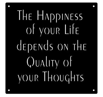 the Happiness of your life depends on the quality of your thoughts metal wall hanging