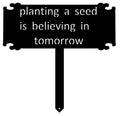 To Plant a Garden is to Believe in Tomorrow SIGN on stake