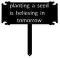 Planting a Seed is Believing in Tomorrow SIGN on stake