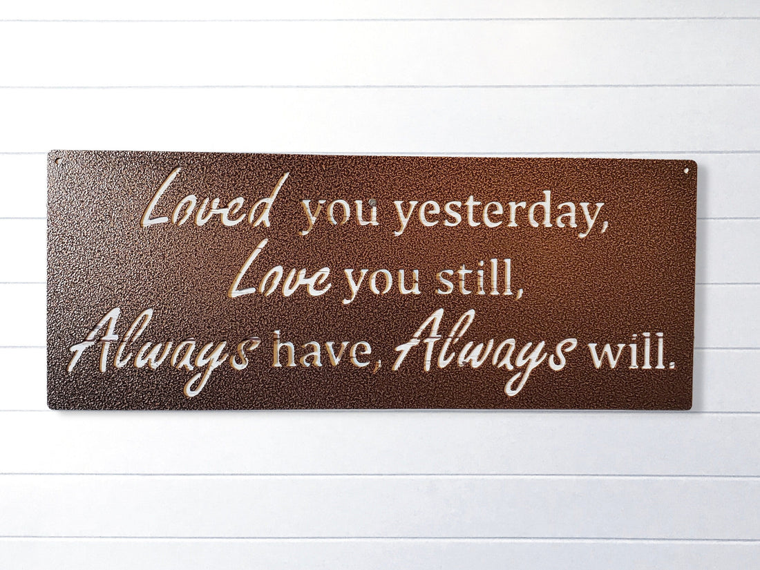 Loved You Yesterday Love You Still Always Have Always Will Metal Sign, Love Quote Metal Sign, Master Bedroom Sign, Wedding Gift, Nursery