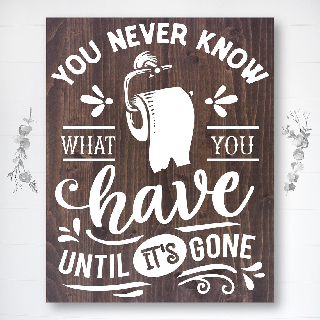You Never Know What You Have | Funny Bathroom Sign